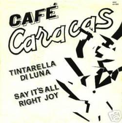 Cafè Caracas : Tintarella di Luna - Say It's All Right Joy
